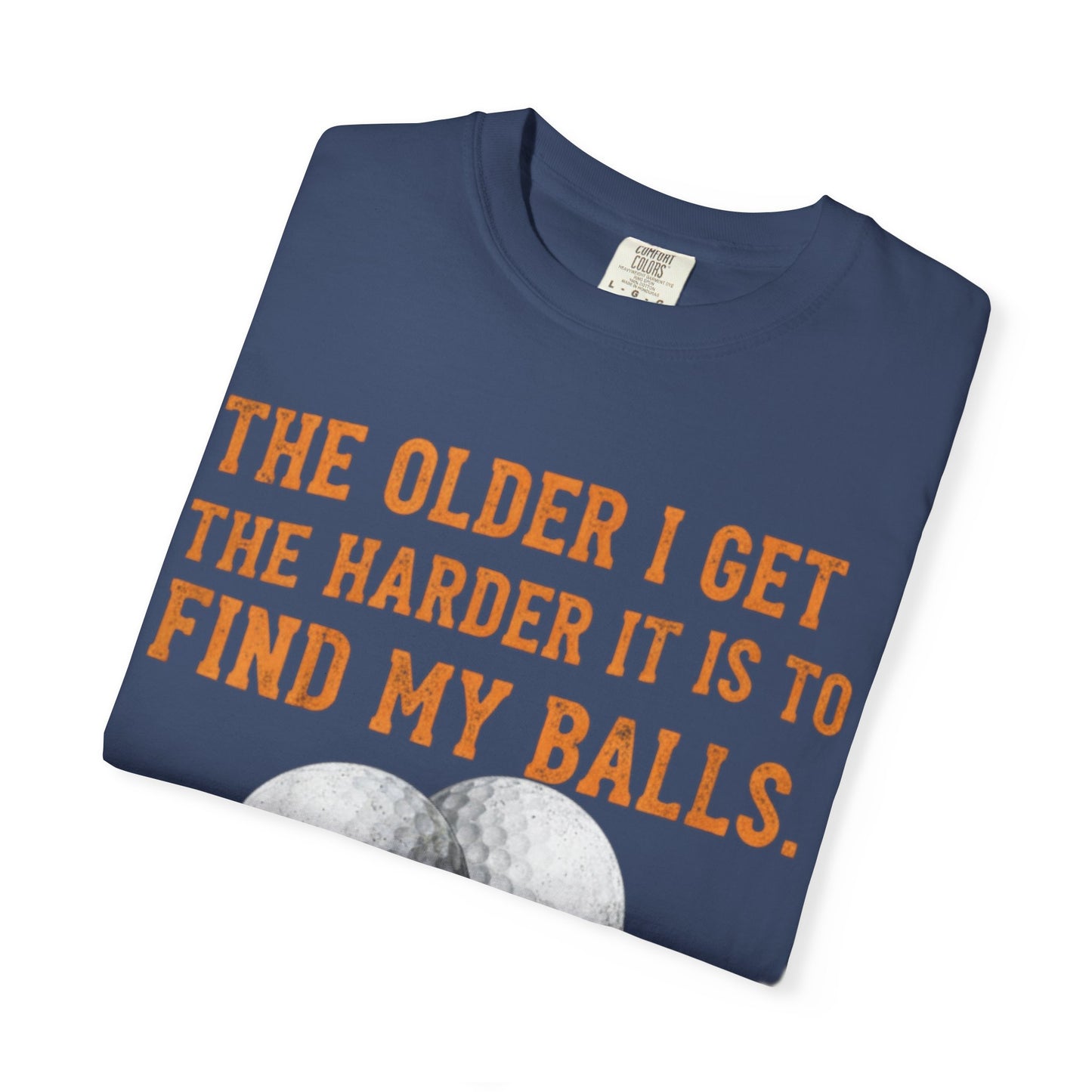 “The Older I Get The Harder It Is To Find My Balls”