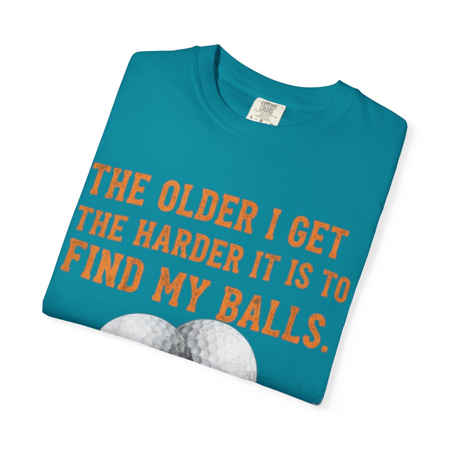 “The Older I Get The Harder It Is To Find My Balls”