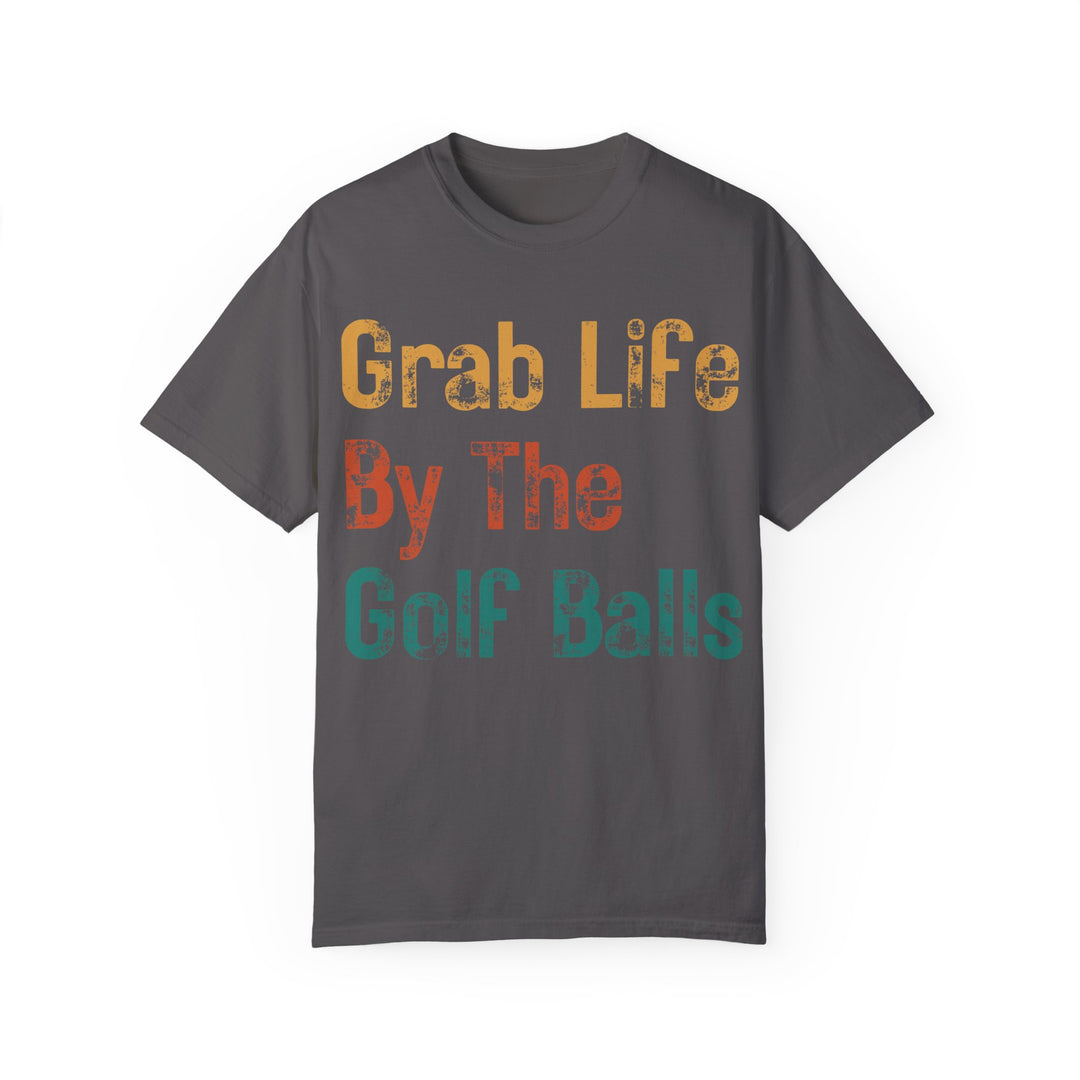 "Grab Life By The Golf Balls" -  Garment-Dyed T-Shirt