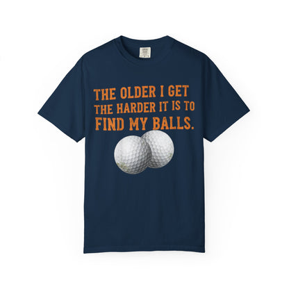 “The Older I Get The Harder It Is To Find My Balls”