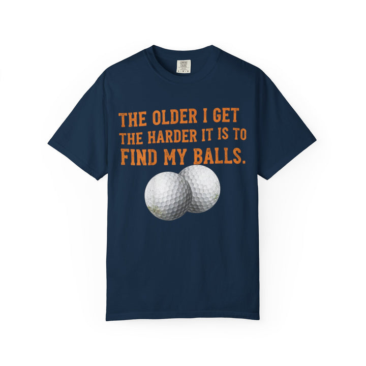 “The Older I Get The Harder It Is To Find My Balls”