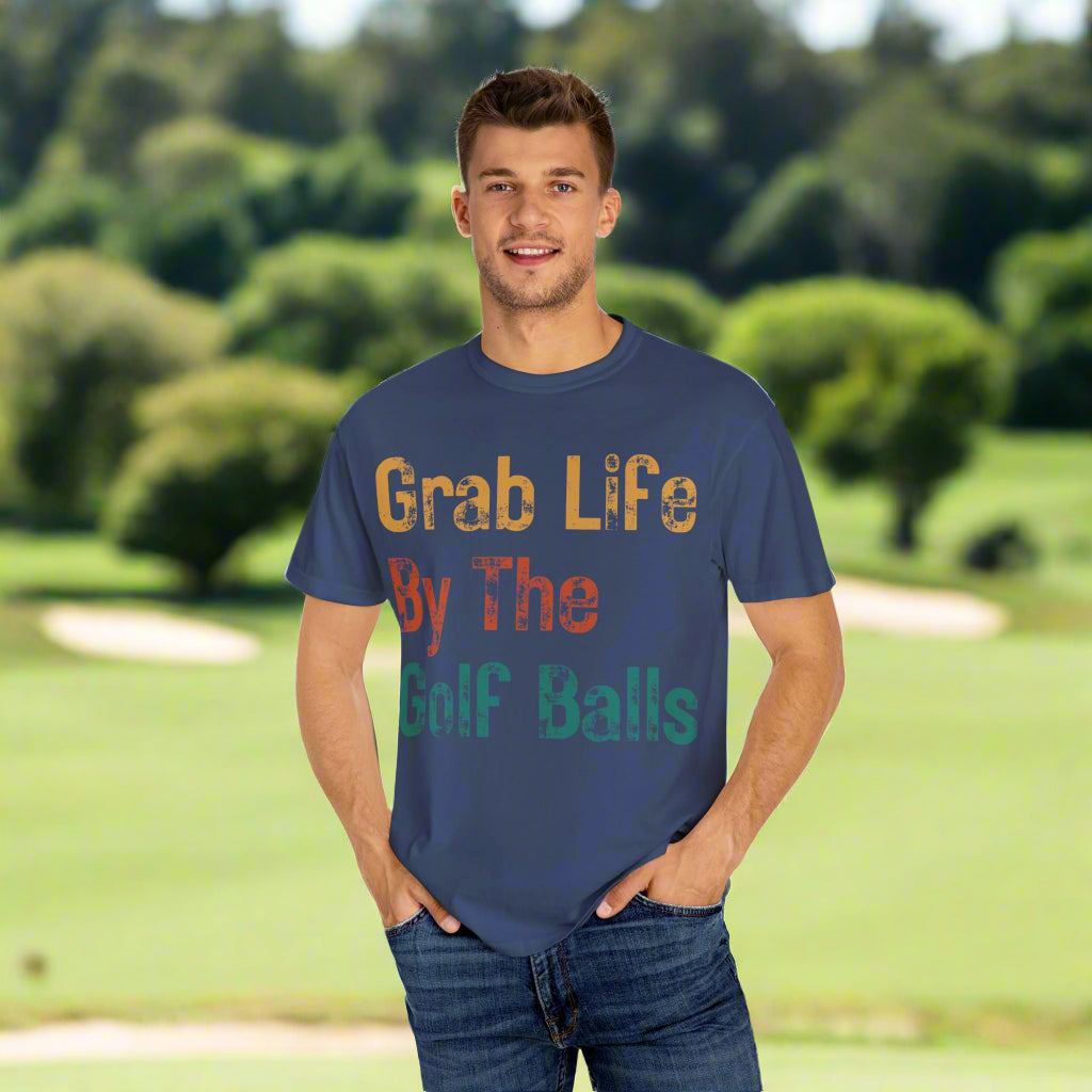 "Grab Life By The Golf Balls" -  Garment-Dyed T-Shirt