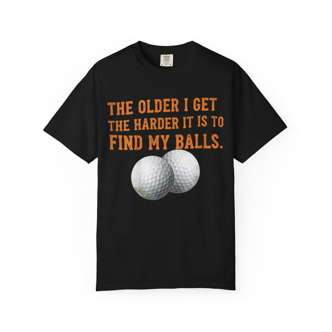 “The Older I Get The Harder It Is To Find My Balls”