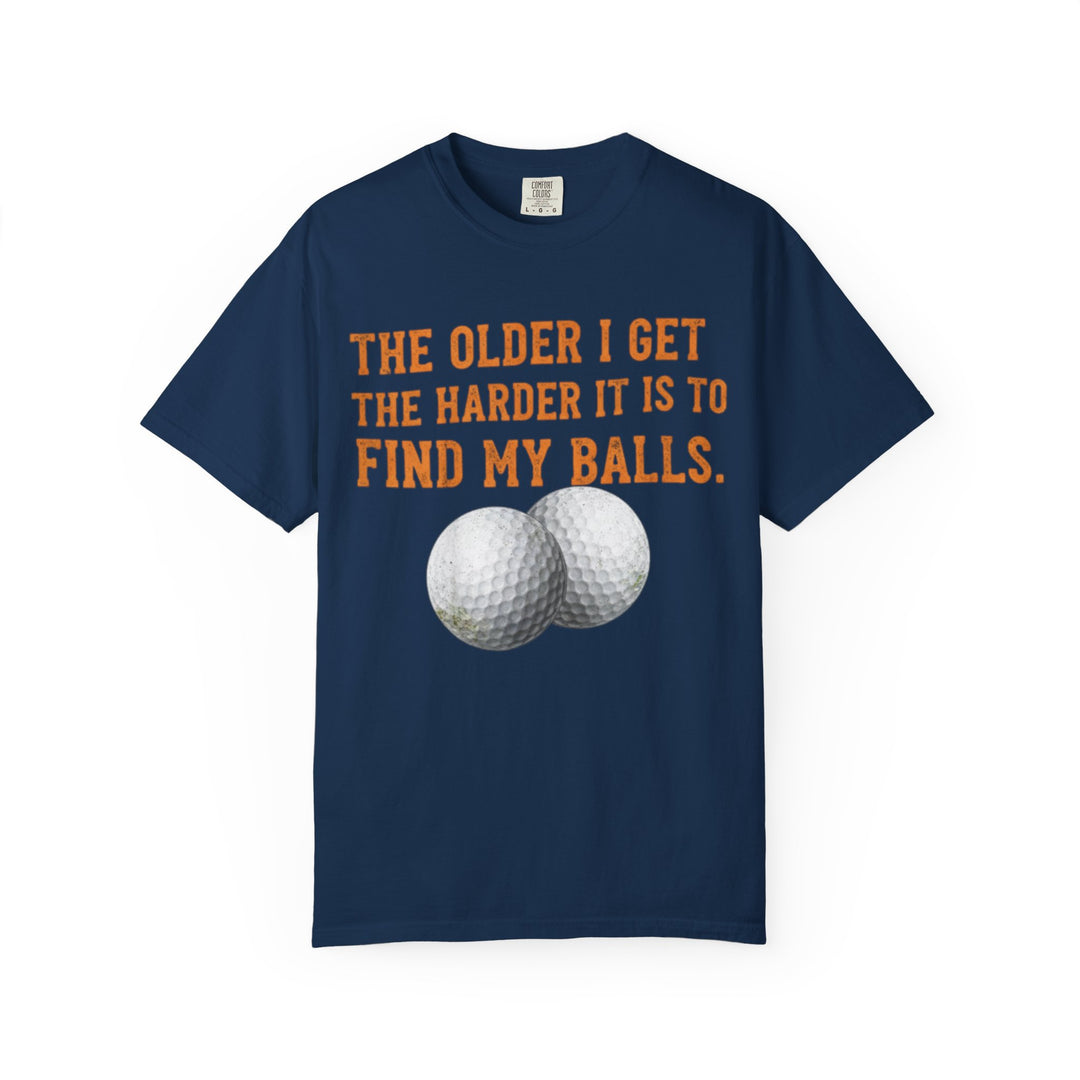 “The Older I Get The Harder It Is To Find My Balls”