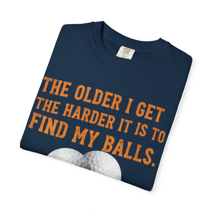 “The Older I Get The Harder It Is To Find My Balls”
