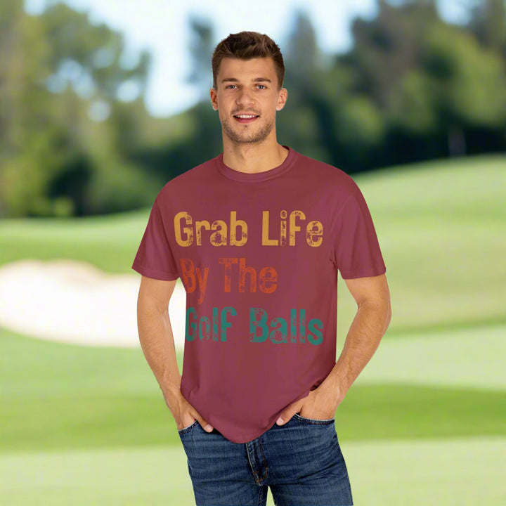 "Grab Life By The Golf Balls" -  Garment-Dyed T-Shirt