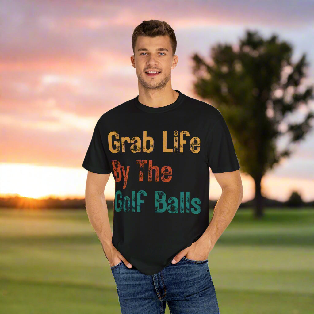 "Grab Life By The Golf Balls" -  Garment-Dyed T-Shirt