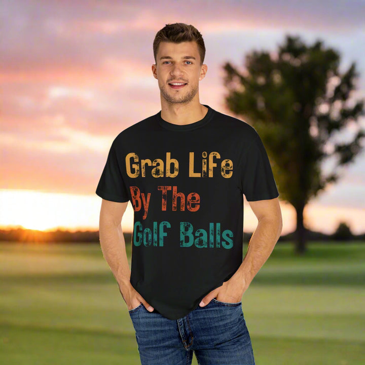 "Grab Life By The Golf Balls" -  Garment-Dyed T-Shirt