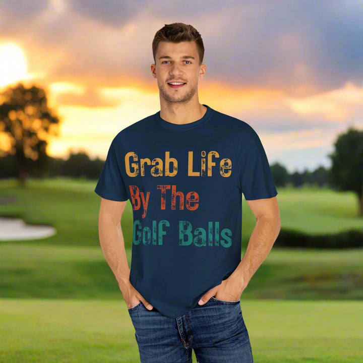 "Grab Life By The Golf Balls" -  Garment-Dyed T-Shirt