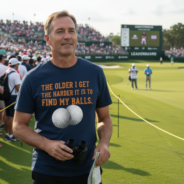 “The Older I Get The Harder It Is To Find My Balls”