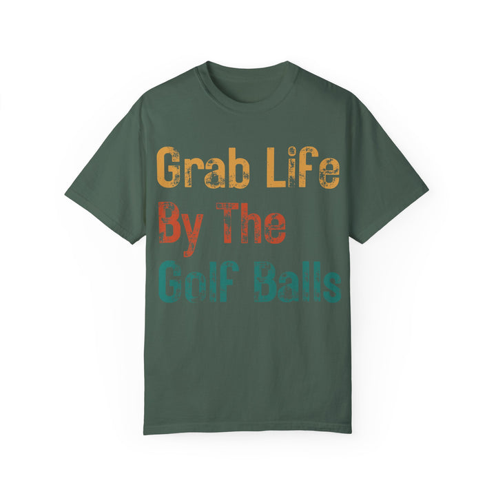 "Grab Life By The Golf Balls" -  Garment-Dyed T-Shirt