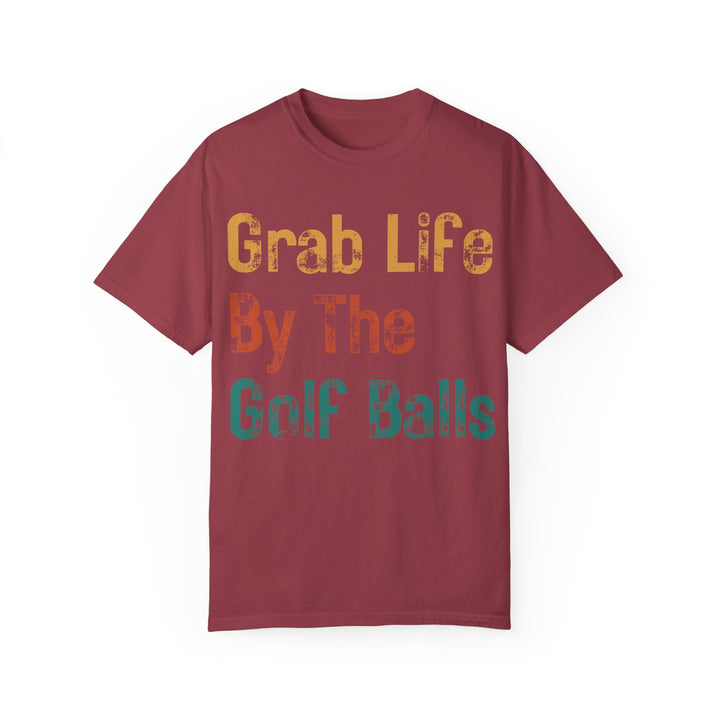 "Grab Life By The Golf Balls" -  Garment-Dyed T-Shirt