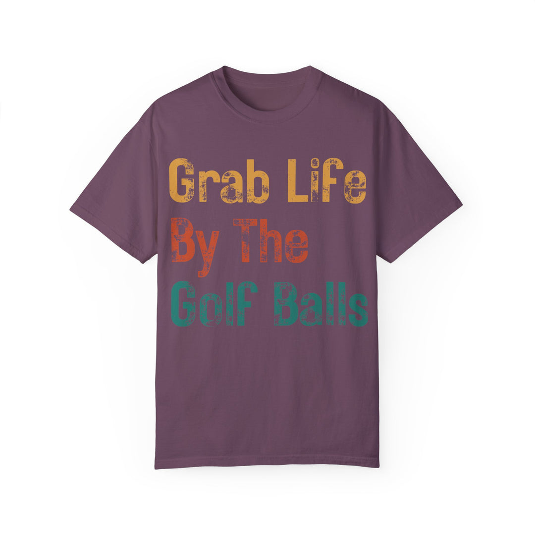 "Grab Life By The Golf Balls" -  Garment-Dyed T-Shirt