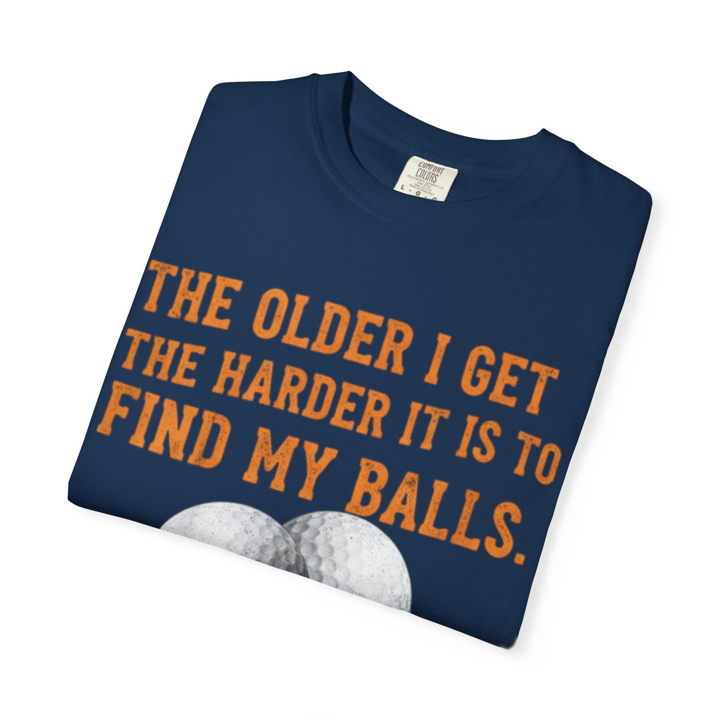“The Older I Get The Harder It Is To Find My Balls”