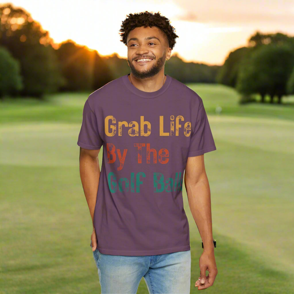 "Grab Life By The Golf Balls" -  Garment-Dyed T-Shirt