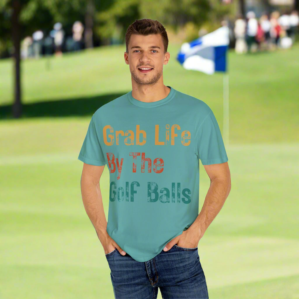 "Grab Life By The Golf Balls" -  Garment-Dyed T-Shirt