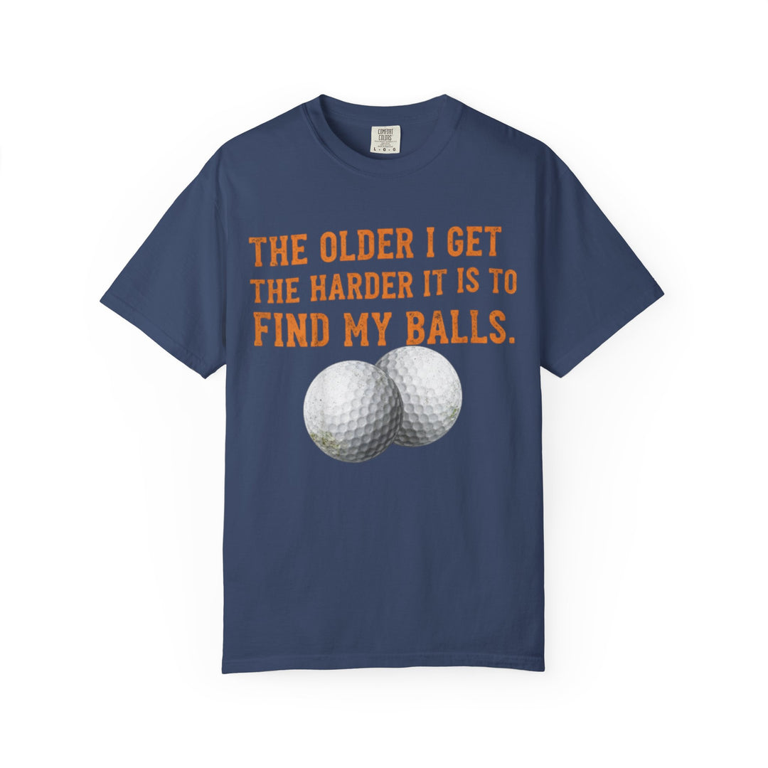 “The Older I Get The Harder It Is To Find My Balls”