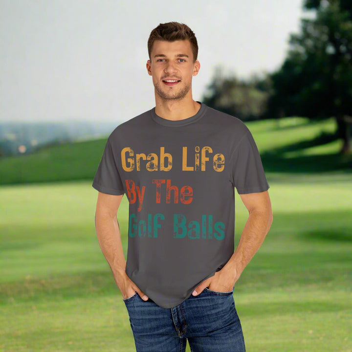 "Grab Life By The Golf Balls" -  Garment-Dyed T-Shirt