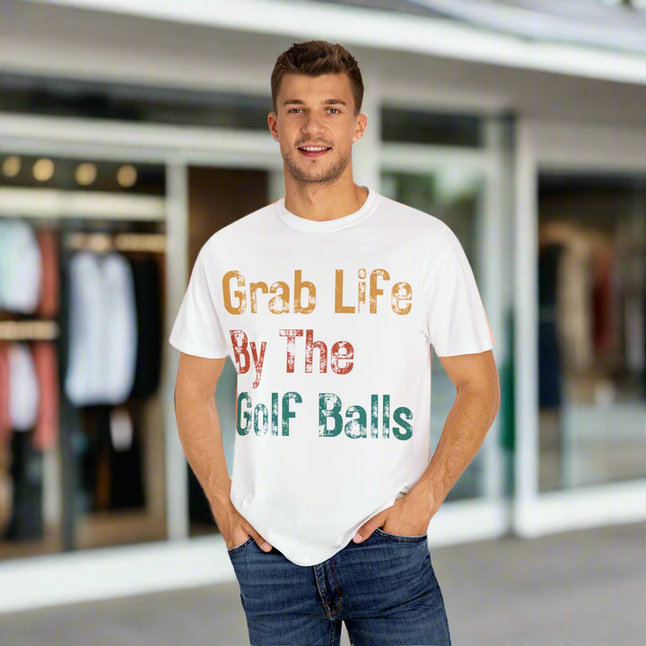 "Grab Life By The Golf Balls" -  Garment-Dyed T-Shirt
