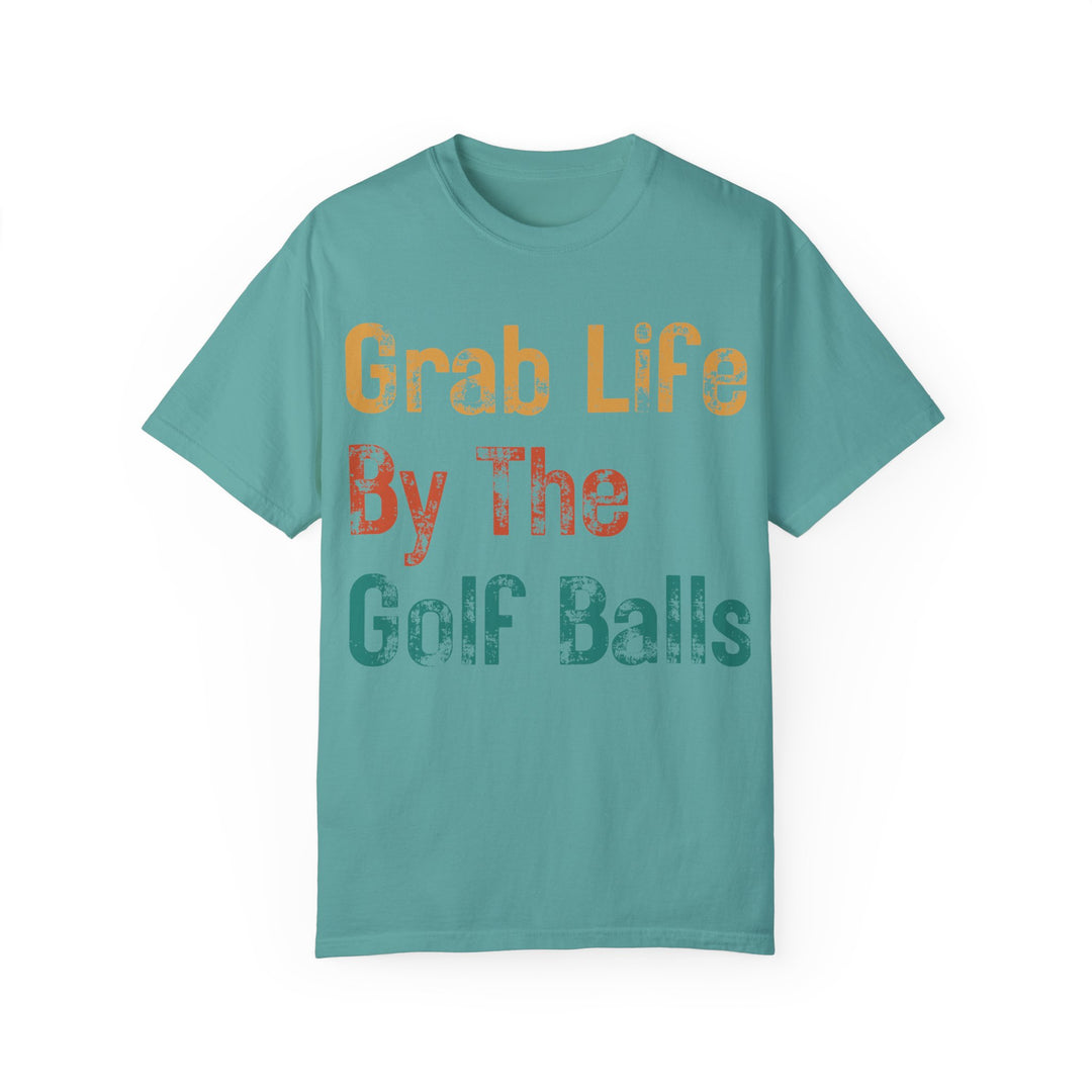 "Grab Life By The Golf Balls" -  Garment-Dyed T-Shirt