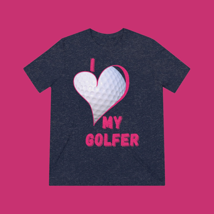 "I Love My Golfer" - Triblend Tee