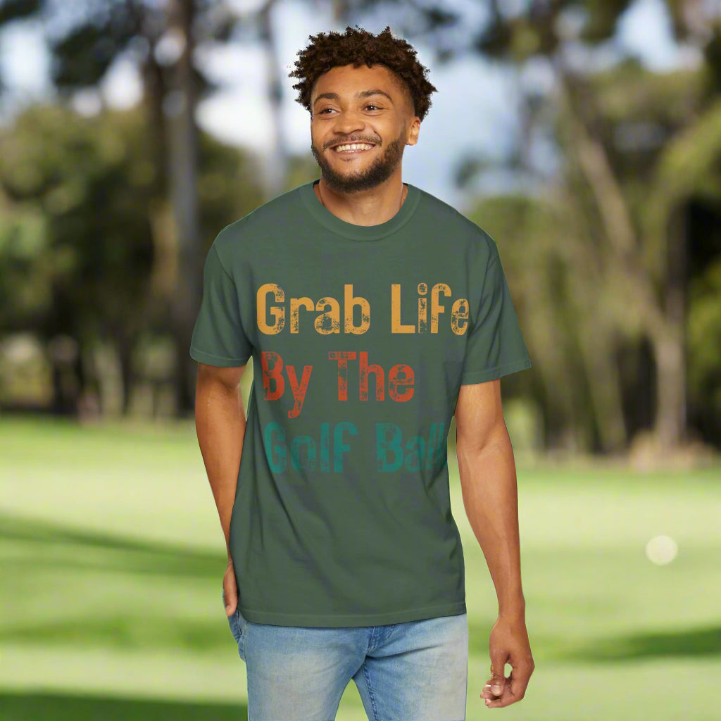 "Grab Life By The Golf Balls" -  Garment-Dyed T-Shirt